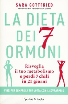 La dieta dei 7 ormoni. Risveglia il tuo metabolismo e perdi 7 chili in 21 giorni.pdf