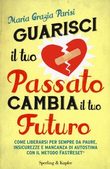 Guarisci il tuo passato cambia il tuo futuro.pdf
