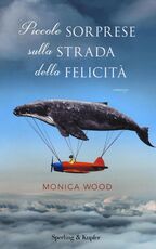 Libro Piccole sorprese sulla strada della felicità Monica Wood