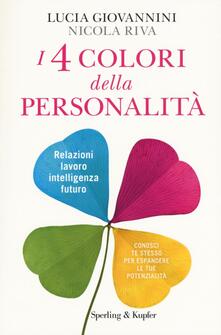 I 4 colori della personalità. Relazioni, lavoro, intelligenza, futuro: conosci te stesso per espandere le tue potenzialità.pdf