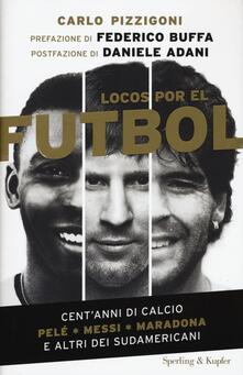 Locos por el fútbol. Centanni di calcio. Pelé, Messi, Maradona e altri sudamericani.pdf