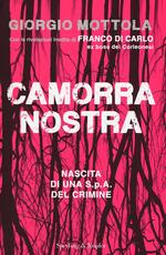 Libro Camorra nostra. Nascita di una S.p.a. del crimine Giorgio Mottola