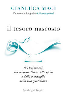 Il tesoro nascosto. 100 lezioni sufi per scoprire larte della gioia e della meraviglia nella vita quotidiana.pdf