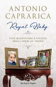 Libro Royal baby. Vite magnifiche e viziate degli eredi al trono Antonio Caprarica