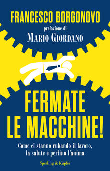 Fermate le macchine! Come ci stanno rubando il lavoro, la salute e perfino lanima.pdf