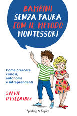 Libro Bambini senza paura con il metodo Montessori. Come crescere curiosi, autonomi e intraprendenti Sylvie D'Esclaibes