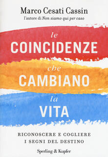 Le coincidenze che cambiano la vita. Riconoscere e cogliere i segni del destino.pdf