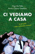 Libro Ci vediamo a casa. La famiglia e altri meravigliosi disastri Gigi De Palo Anna Chiara Gambini