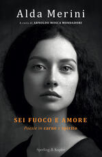 Libro Sei fuoco e amore. Poesie in carne e spirito Alda Merini