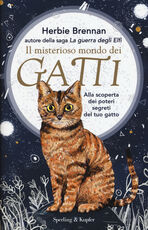 Libro Il misterioso mondo dei gatti. Alla scoperta dei poteri segreti del tuo gatto Herbie Brennan