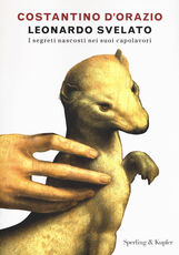 Libro Leonardo svelato. I segreti nascosti nei suoi capolavori Costantino D'Orazio