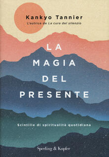 La magia del presente. Scintille di spiritualità quotidiana.pdf