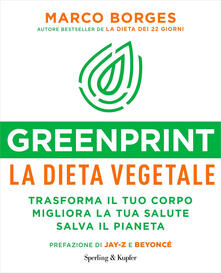 Greenprint, la dieta vegetale. Trasforma il tuo corpo, migliora la tua salute, salva il pianeta.pdf