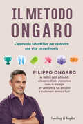 Libro Il metodo Ongaro. L'approccio scientifico per costruire una vita straordinaria Filippo Ongaro