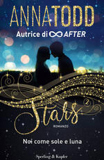 Libro Noi come sole e luna. Stars Anna Todd