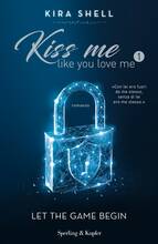 Libro Let the game begin. Kiss me like you love me. Ediz. italiana. Vol. 1 Kira Shell