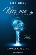 Libro A dangerous game. Kiss me like you love me. Ediz. italiana. Vol. 2 Kira Shell