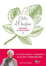 Libro Rugiada a colazione. Storia di un'amicizia: emozioni, segreti, sapori Clelia d'Onofrio