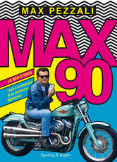 Libro Max90. La mia storia. I miti e le emozioni di un decennio fighissimo. Ediz. a colori Max Pezzali