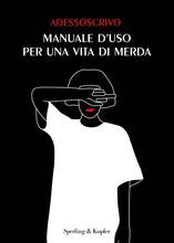 Libro Manuale d'uso per una vita di merda Adessoscrivo