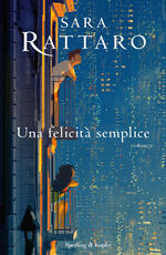 Libro Una felicità semplice Sara Rattaro