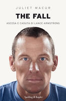 The fall. Ascesa e caduta di Lance Armstrong