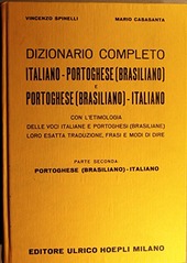 Copertina  Dizionario completo: Italiano - Portoghese (Brasiliano) e Portoghese (Brasiliano) - Italiano : con l'etimologia delle voci italiane e portoghesi (brasiliane) loro esatta traduzione, frasi e modi di dire. Parte Seconda Portoghese (Brasiliano) - Italiano