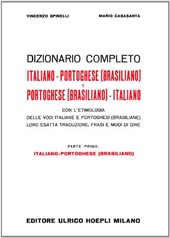 Copertina  Dizionario completo: Italiano - Portoghese (Brasiliano) e Portoghese (Brasiliano) - Italiano : con l'etimologia delle voci italiane e portoghesi (brasiliane) loro esatta traduzione, frasi e modi di dire. Parte Prima Italiano - Portoghese (Brasiliano)