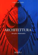Libro Architettura. Spazio primario Carlo De Carli