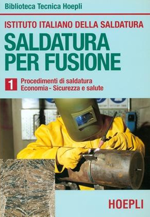 Image of Saldatura per fusione. Vol. 1: Procedimenti di saldatura-Economia-Sicurezza e salute.