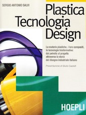 Cover  Plastica tecnologia design : le materie plastiche, i loro compositi, le tecnologie trasformative: dal petrolio al progetto attraverso la storia del disegno industriale italiano