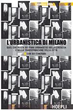 Libro L' urbanistica di Milano. Quel che resta dei piani urbanistici nella crescita e nella trasformazione della città. Con sei itinerari Federico Oliva