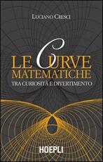 Libro Le curve matematiche. Tra curiosità e divertimento Luciano Cresci
