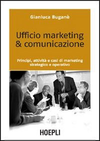 Image of Ufficio marketing & comunicazione. Principi, attività e casi di marketing strategico e operativo