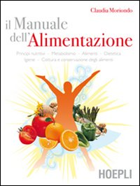 Image of Il manuale dell'alimentazione. Principi nutritivi, metabolismo, alimenti, dietetica, igiene, cottura e conservazione degli alimenti
