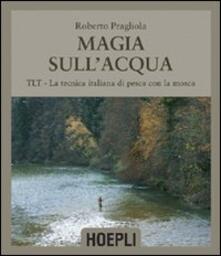 Magie sullacqua. TLT-La tecnica italiana di pesca a mosca.pdf