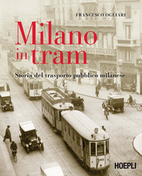 Milano in tram. Storia del trasporto pubblico milanese