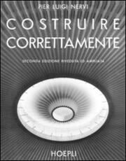 Libro Costruire correttamente. Caratteristiche e possibilità delle strutture cementizie armate P. Luigi Nervi