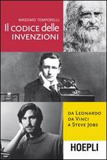 Libro Il codice delle invenzioni. Da Leonardo da Vinci a Steve Jobs Massimo Temporelli