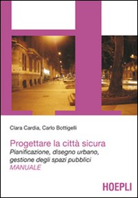 Progettare la città sicura. Pianificazione, disegno urbano, gestione degli spazi pubblici Scarica PDF EPUB
