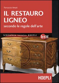 Il restauro ligneo secondo le regole dell'arte Scarica PDF EPUB
