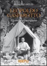 Libro Leopoldo Gasparotto. Alpinista e partigiano Ruggero Meles
