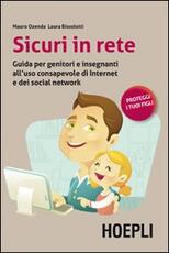 Libro Sicuri in rete. Guida per genitori e insegnanti all'uso consapevole di internet e dei social network Mauro Ozenda Laura Bissolotti
