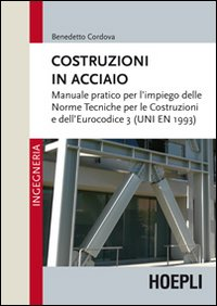 Costruzioni in acciaio. Manuale pratico per l'impiego delle norme tecniche per le costruzioni e dell'Eurocodice 3 (UNI EN 1993)