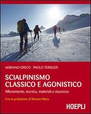 Libro Scialpinismo classico e agonistico. Allenamento, tecnica, materiali e sicurezza Adriano Greco Paolo Terruzzi