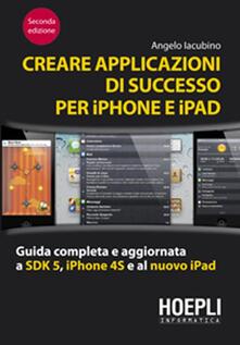 Creare applicazioni di successo per iPhone e iPad. Guida completa e aggiornata a SDK 5, iPhone 4S e al nuovo iPad.pdf