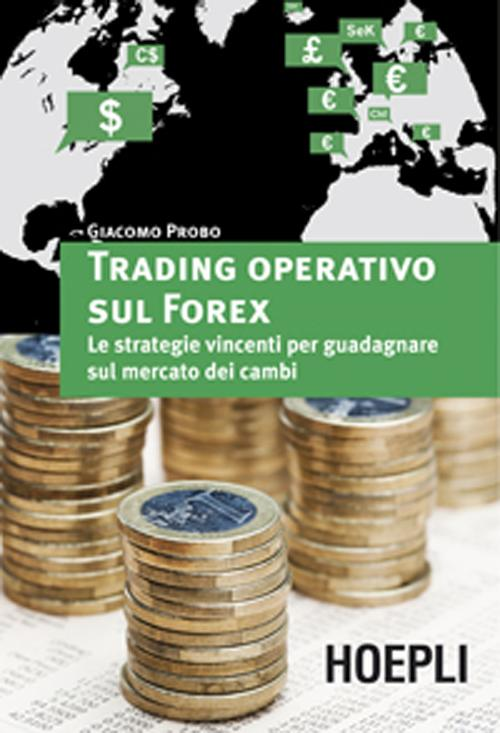 Image of Trading operativo sul Forex. Le strategie vincenti per guadagnare sul mercato dei cambi
