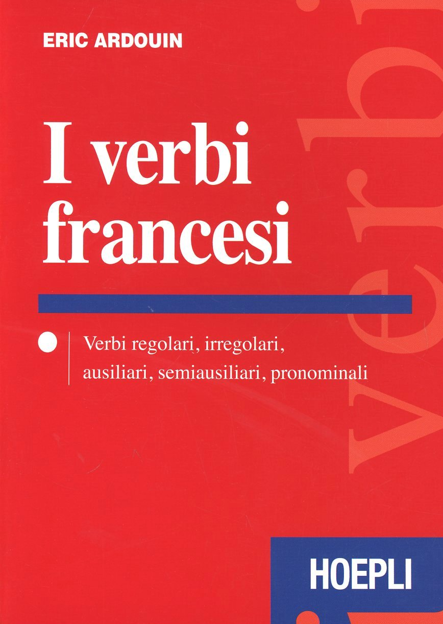 Image of I verbi francesi. Verbi regolari, irregolari, ausiliari, semiausiliari, pronominali