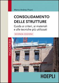 Consolidamento delle strutture. Guida ai criteri, ai materiali e alle tecniche più utilizzati