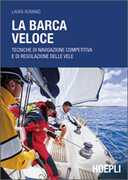 Libro La barca veloce. Tecniche di navigazione competitiva e di regolazione delle vele Laura Romanò
